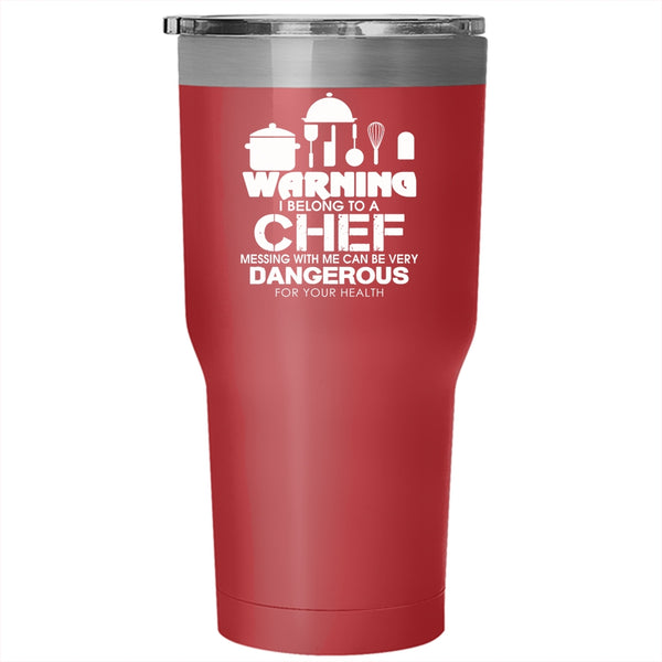 Warning I Belong To A Chef Tumbler 30 oz Stainless Steel, Don't Mess With Me Travel Mug