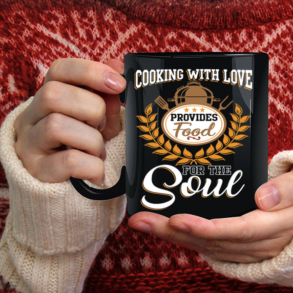 Cooking With Love Coffee Mug, Provides Food For The Soul Coffee Cup