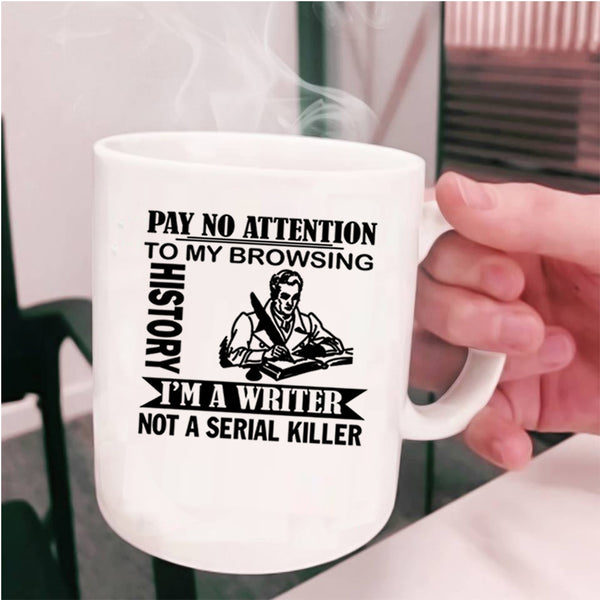 I'm A Writer Coffee Mug, Pay No Attention To My Browsing History Cup
