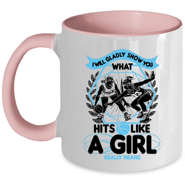 What Hits Like A Girl Really Means Coffee Mug, I Will Glady Show You Accent Mug