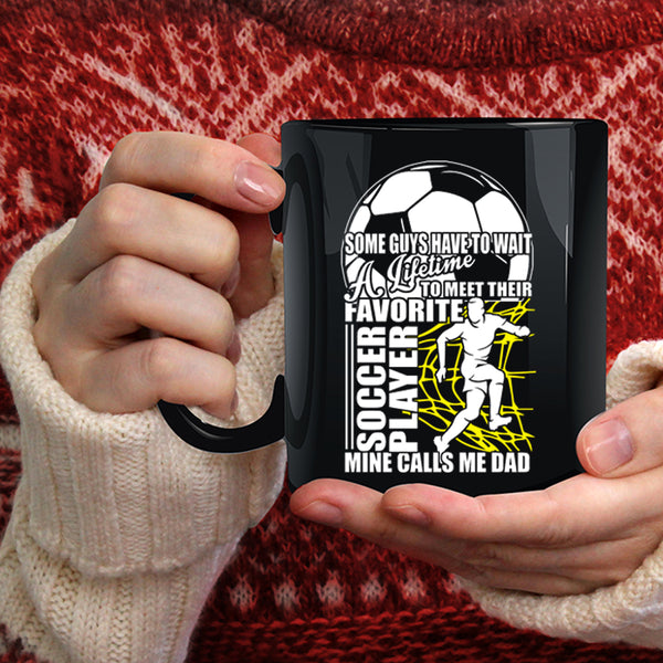Their Favorite Soccer Player Coffee Mug, Mine Calls Me Dad Coffee Cup