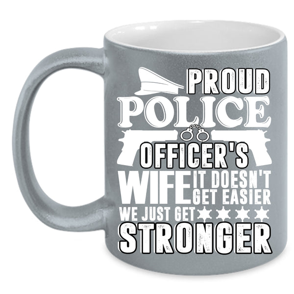 Proud Police Officer's Wife Coffee Mug, We Just Get Stronger Coffee Cup