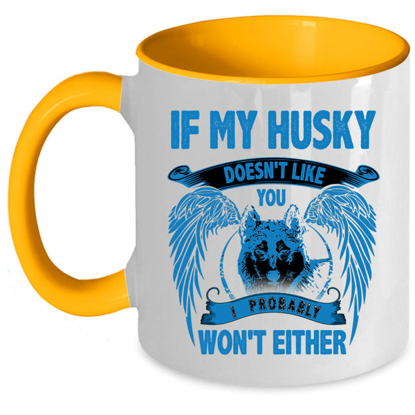 I Probably Won't Either Coffee Mug, If My Husky Doesn't Like You Accent Mug