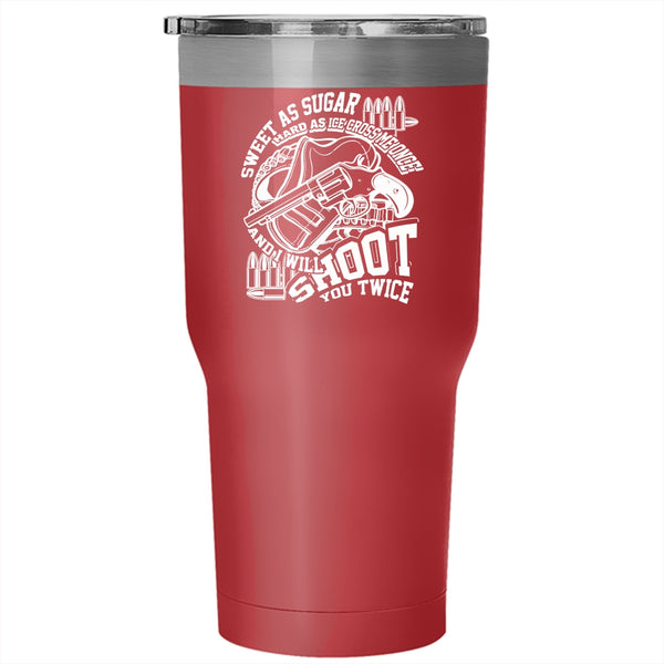 Sweet As Sugar Hard As Ice Tumbler 30 oz Stainless Steel, I Will Shoot You Twice Travel Mug