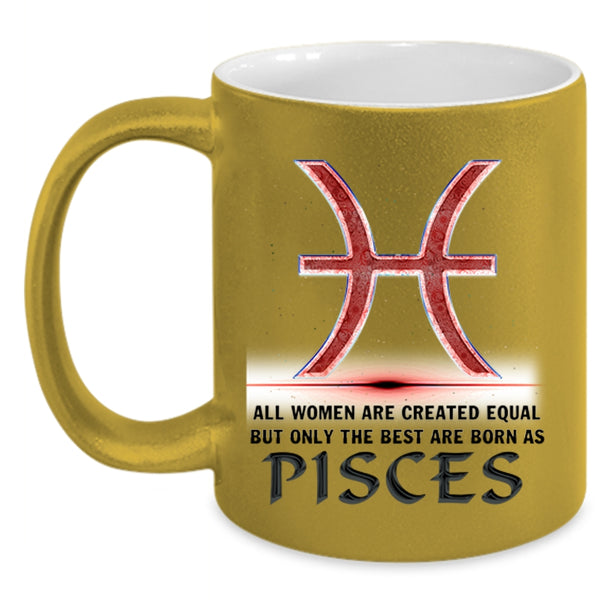 Cool Lady Coffee Mug, Only The Best Are Born As Pisces Accent Mug