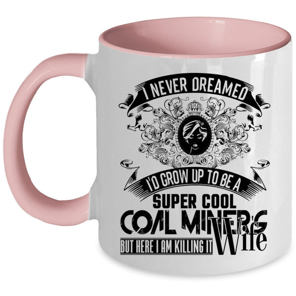 My Wife Coffee Mug, I'd Grow Up To Be A Cool Coal Miner's Wife Accent Mug