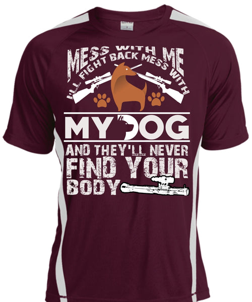 I'll Fight Back Mess With My Dog T Shirt, They'll Never Find Your Body T Shirt, Cool Shirt