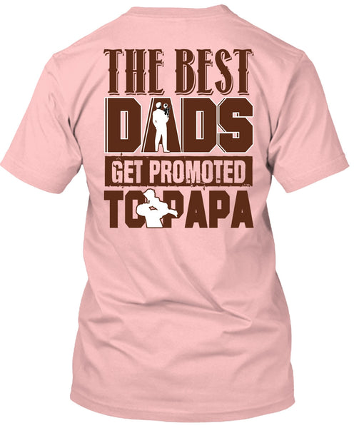 The Best Dads Get Promoted To Papa T Shirt, I Love Dad T Shirt