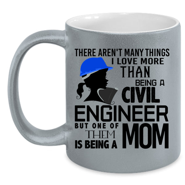 Being A Mom Coffee Mug, I Love Being A Civil Engineer Accent Mug