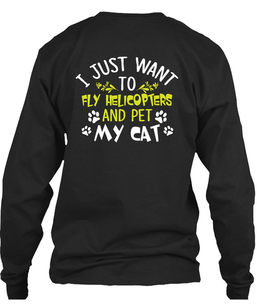 I Just Want To Fly Helicopters T Shirt, Pet My Cat T Shirt