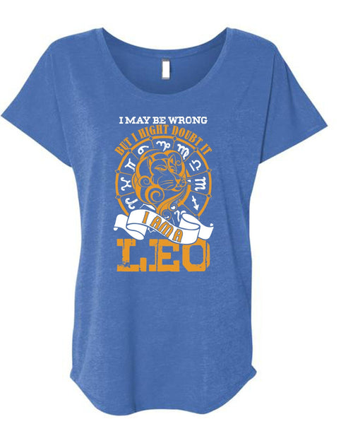 I Am A Leo T Shirt, I May Be Wrong T Shirt, Cool Shirt (Ladies' Triblend Dolman Sleeve)
