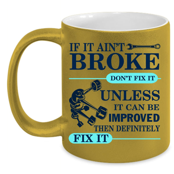 Cool Mechanic Coffee Mug, If It Ain't Broke Don't Fix It Accent Mug