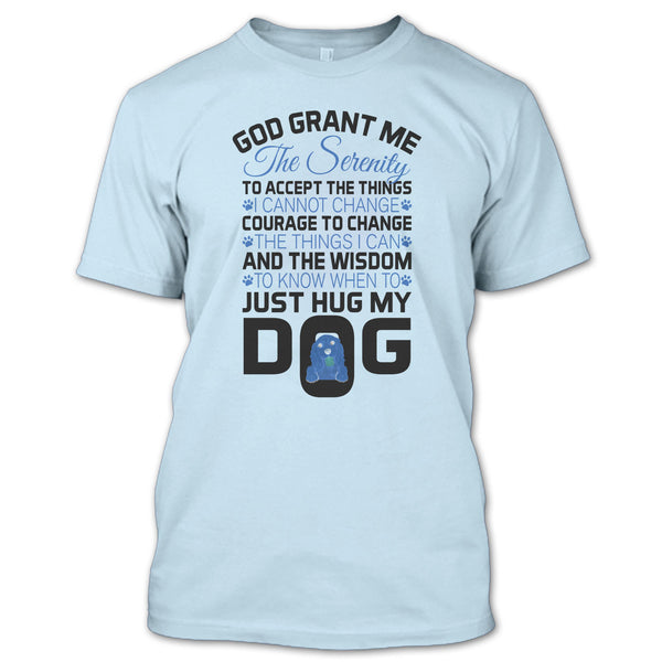 God Grant Me The Serenity T Shirt, I Love My Dog T Shirt