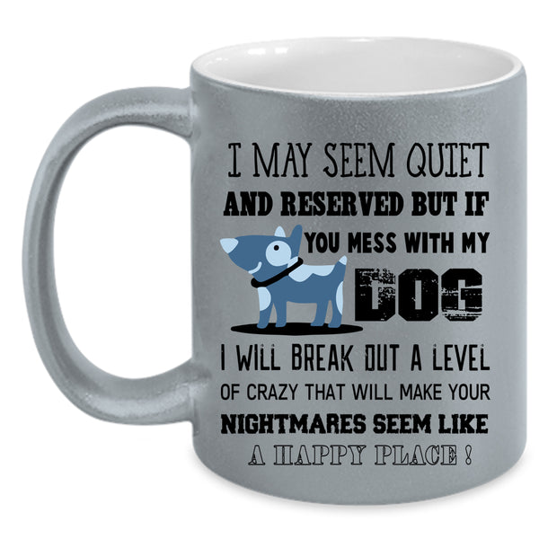 I Will Break Out A Level Of Crazy Coffee Mug, Mess With My Dog Accent Mug