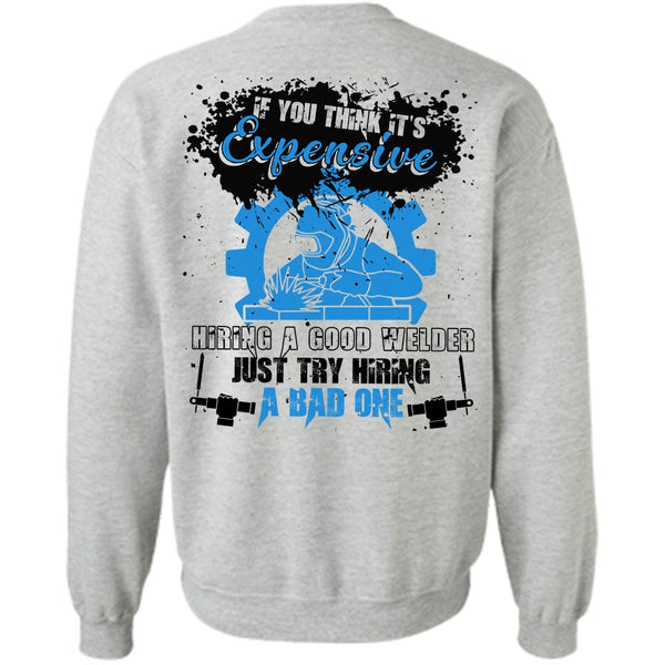 I Love Welder T Shirt, Hiring A Good Welder Sweatshirt
