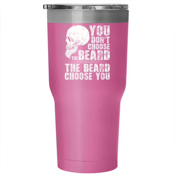 You Don't Choose The Beard Tumbler 30 oz Stainless Steel, The Beard Choose you Travel Mug