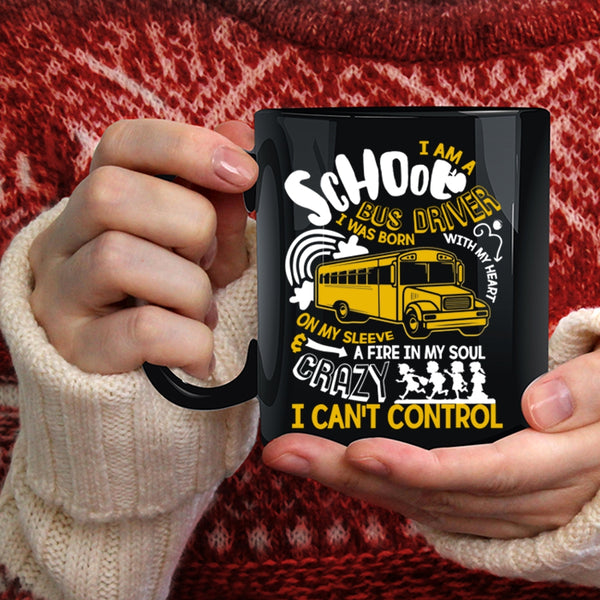 I Am A School Bus Driver Coffee Mug, I Was Born With My Heart Coffee Cup