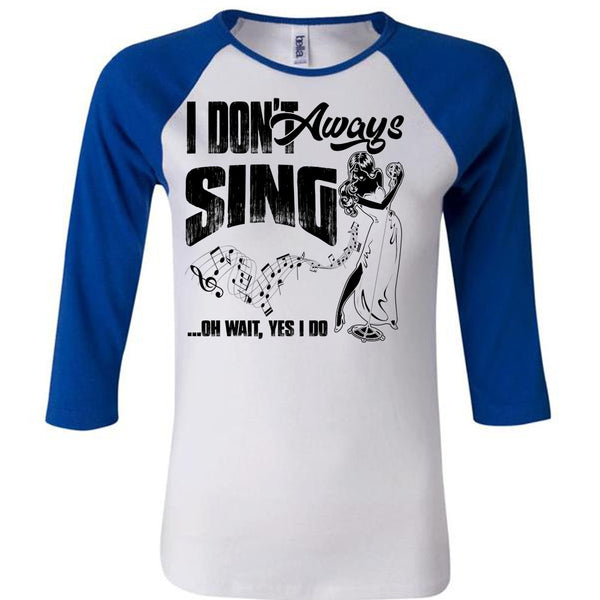 I Don't Always Sing T Shirt, I Love Musician T Shirt, Awesome T-Shirts