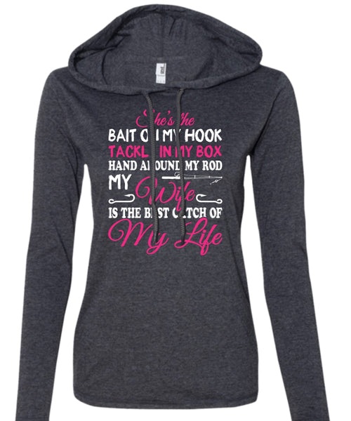 My Wife Is The Best Catch Of My Life T Shirt, Tackle In My Box T Shirt (Anvil Ladies Ringspun Hooded)