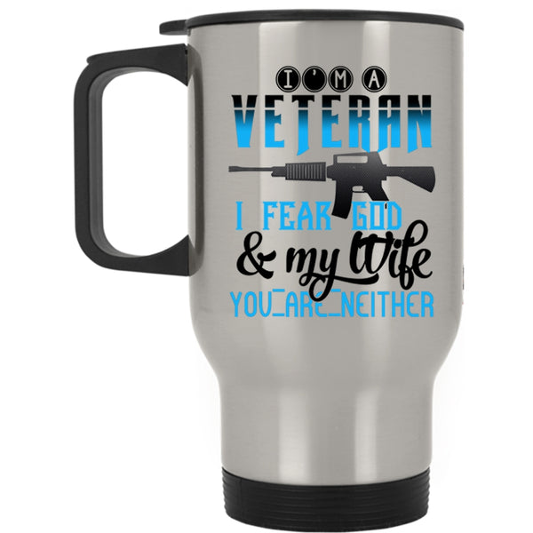 I Fear God And My Life Travel Mug, I'm A Veteran Mug