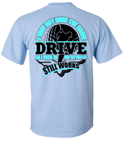 I May Not Have The Same Drive T Shirt, I Love Golfing T Shirt