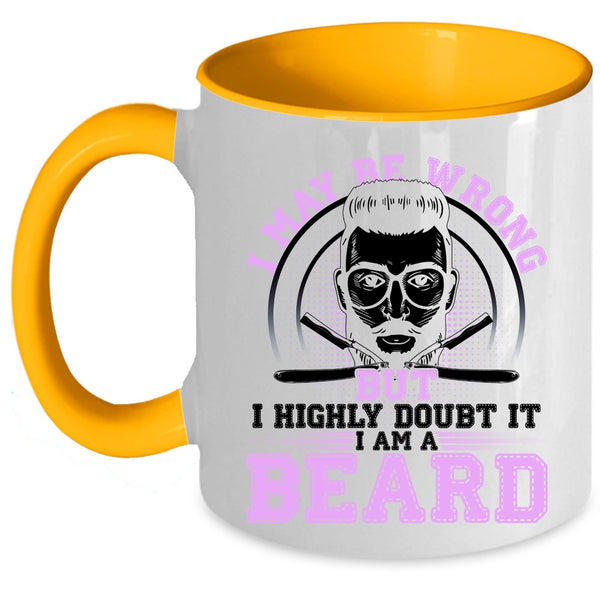 I Am A Beard Coffee Mug, I May Be Wrong But I Highly Doubt It Accent Mug