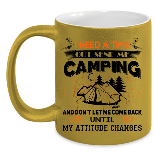 I Love Camping Coffee Mug, I Need A Time Out Send Me Camping Accent Mug
