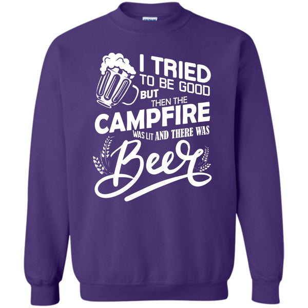 The Campfire Was Lit T Shirt, And There Was Beer Sweatshirt