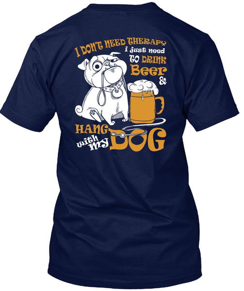 Hang With My Dog T Shirt, I Just Need To Drink Beer T Shirt