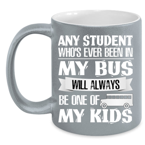 Any Student Who's Ever Been In My Bus Coffee Mug, My Kids Coffee Cup