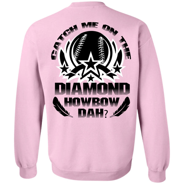 Being A Girlfriend T Shirt, Catch Me On The Diamond Howbow Dah Sweatshirt