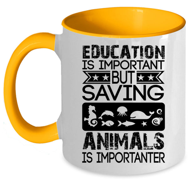 Saving Animals Is Importanter Coffee Mug, Education Is Important Accent Mug