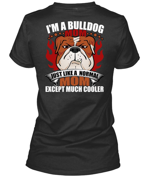 I'm A Bulldog Mom T Shirt, Just Like A Normal Mom T Shirt