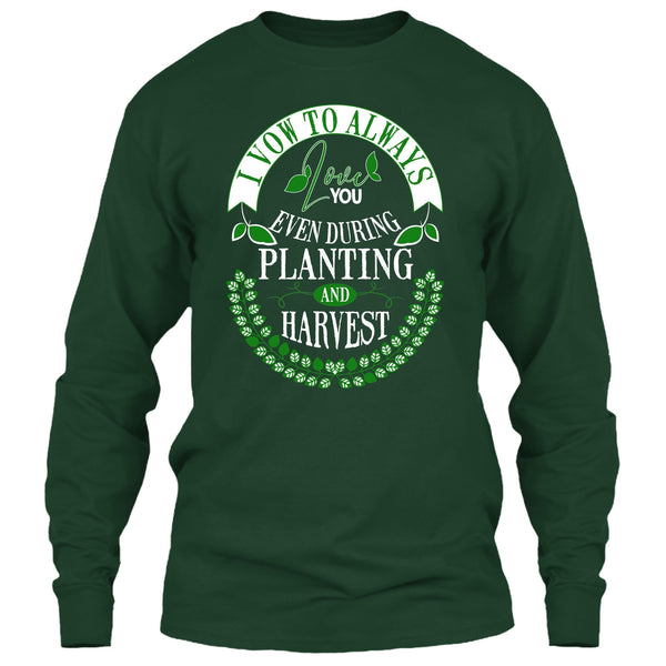 I Vow To Always Love You T Shirt, Even During Planting T Shirt
