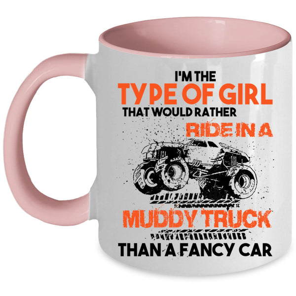 Ride In A Muddy Truck Than A Fancy Car Coffee Mug, Type Of Girl Accent Mug