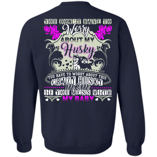 Crazy Husky Mom T Shirt, I Love Husky Sweatshirt