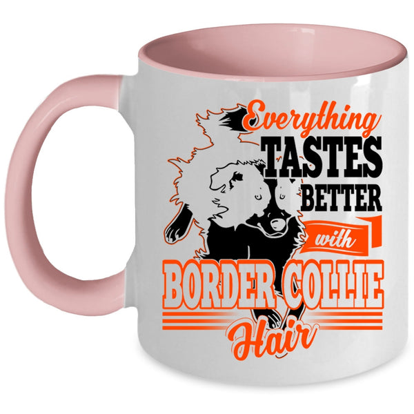 Cute Border Collie Coffee Mug, Everthing Tastes Better With Border Collie Hair Accent Mug