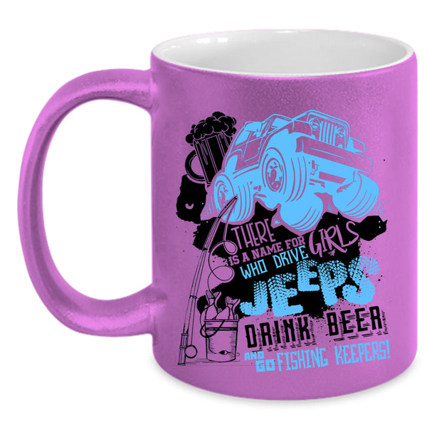 Drive Jeeps Drink Beer And Go Fishing Coffee Mug, Cool Girls Accent Mug