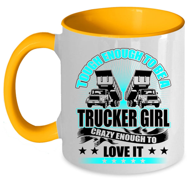 Crazy Enough To Love It Coffee Mug, Tough Enough To Be A Trucker Girl Accent Mug