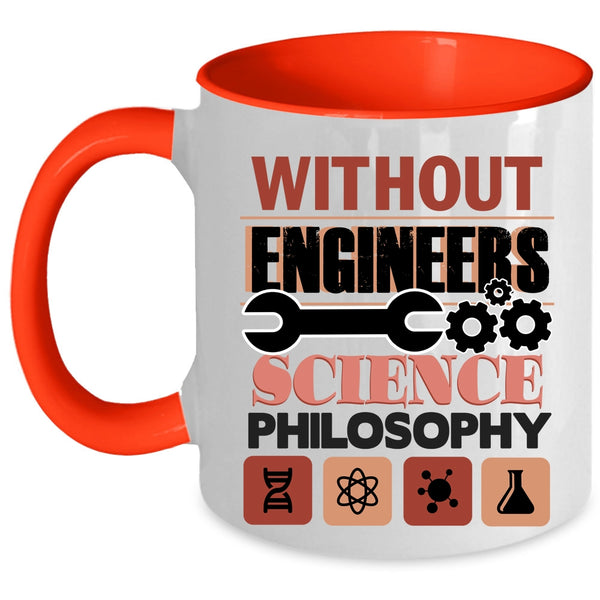 Science Philosophy Coffee Mug, Without Engineers Accent Mug