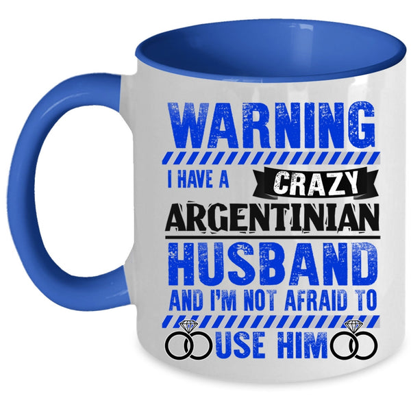 Cute Love Coffee Mug, I Have A Crazy Argentinian Husband Accent Mug
