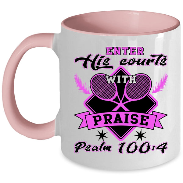 Funny Tennis Coffee Mug, Enter His Courts With Praise Accent Mug
