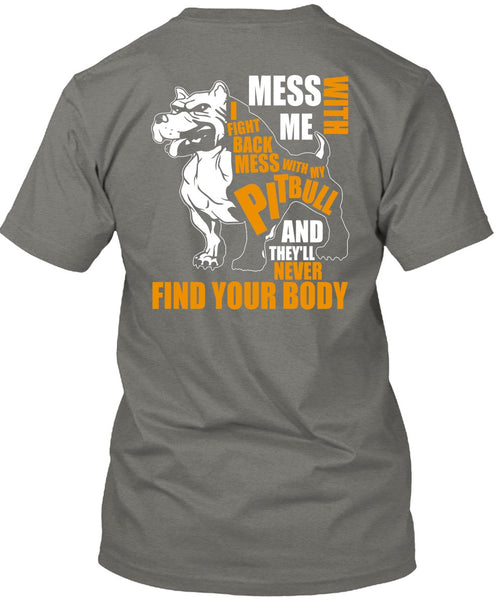 Mess With My Pit Bull T Shirt, Never Find Your Body T Shirt