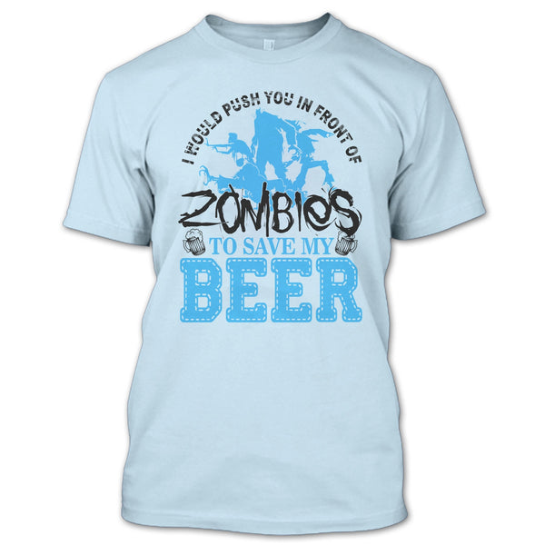 Push You In Front Of Zombies T Shirt, I Love Drink Beer T Shirt