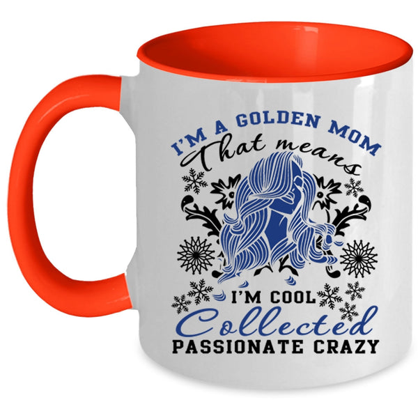 I'm Cool Collected Passionate Crazy Coffee Mug, I'm A Golden Mom Accent Mug