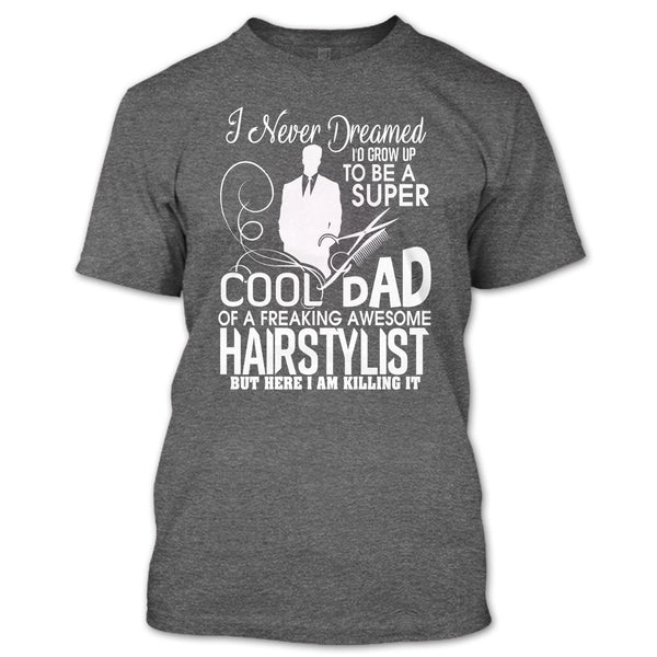 To be A Cool Dad T Shirt, Freaking Awesome Hairstylist T Shirt