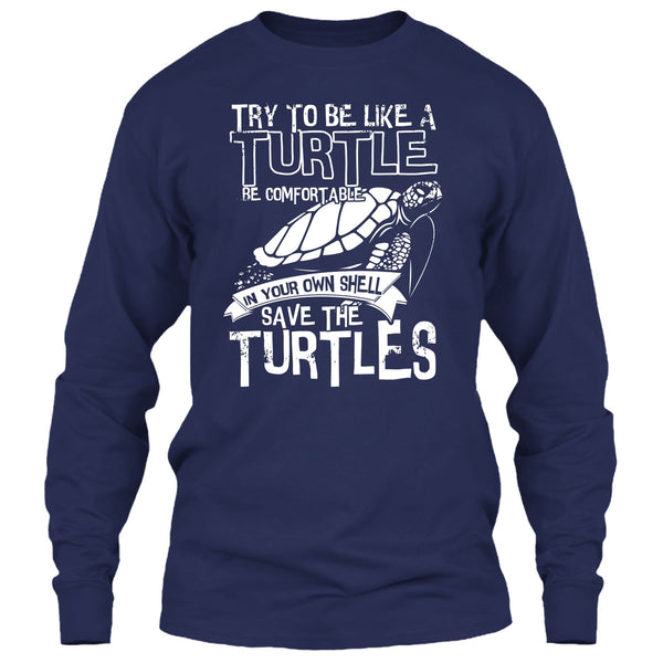 Try To Be Like A Turtle T Shirt, Your Own Shell Save The Turtles T Shirt