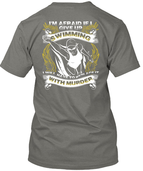 I Give Up Swimming T Shirt, Being A Swimmer T Shirt