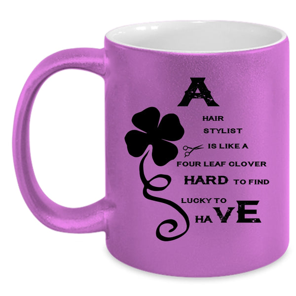 Awesome Hairstylist Coffee Mug, A Hair Stylist Is Like A Four Leaf Clover Accent Mug