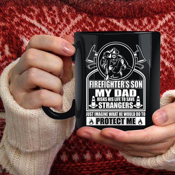 Firefighter's Son Coffee Mug, My Dad Would Do To Protect Me Coffee Cup